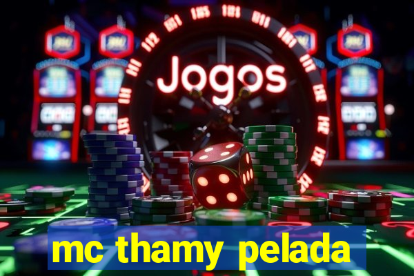 mc thamy pelada